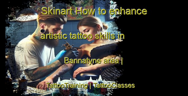 Skinart How to enhance artistic tattoo skills in Bannatyne area | TattooTraining | TattooClasses | SkinartTraining-Barbados